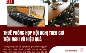 Thuê Phòng Họp Hội Nghị Theo Giờ Tiện Nghi Và Hiệu Quả