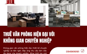 Thuê Văn Phòng Hiện Đại Với Không Gian Chuyên Nghiệp